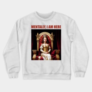 Mentally, I am a Queen on a Medieval Throne Crewneck Sweatshirt